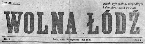 Wolna Łódź 31.01.1945 nr 6. Fragment strony tytułowej. Autor: Kolegium redakcyjne / Biblioteka Cyfrowa UŁ w Łodzi.