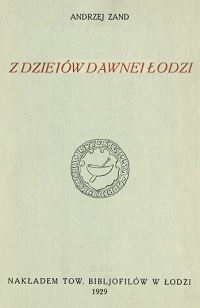 Z dziejów dawnej Łodzi - okładka książki. Aut./Wyd. Andrzej Zand/Towarzystwo Bibljofilów w Łodzi.